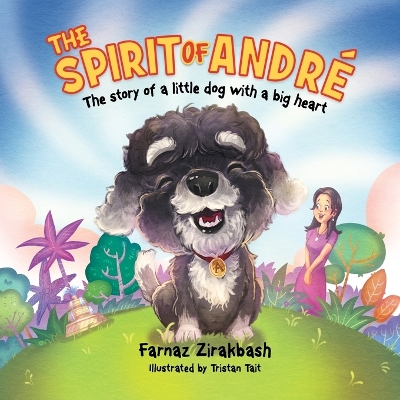 The Spirit of Andre´: The story of a little dog with a big heart