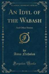 An Idyl of the Wabash: And Other Stories (Classic Reprint)
