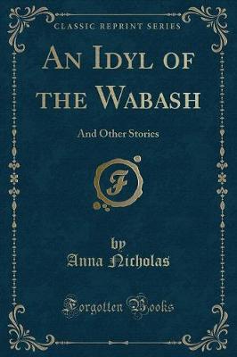 An Idyl of the Wabash: And Other Stories (Classic Reprint)