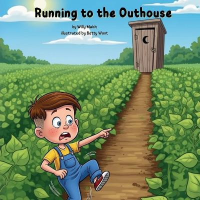 Running to the Outhouse: by Willie Makit illustrated by Betty Wont