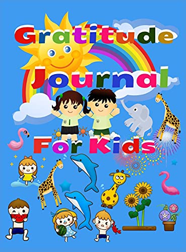 Gratitude Journal For Kids: Amazing Gratitude Journal for Kids & Activities, A Diary to Teach Children to Practice Gratitude and Attention in a Creative and Fun Way