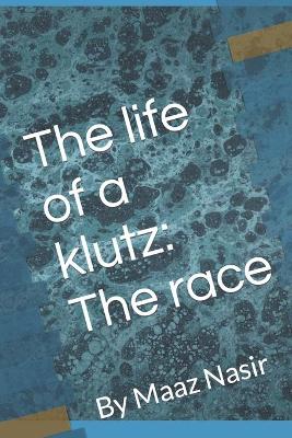 The life of a klutz: The race: By Maaz Nasir