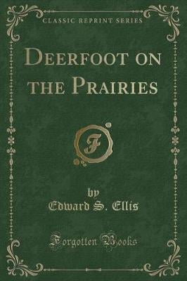 Deerfoot on the Prairies (Classic Reprint)