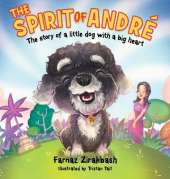 The Spirit of Andre´: The story of a little dog with a big heart