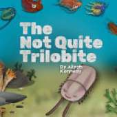 The Not Quite Trilobite: A Prehistoric Ocean Story Anbout Being Different, Confidence, and Findig Your Place (Ages 5-11)