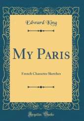My Paris: French Character Sketches (Classic Reprint)