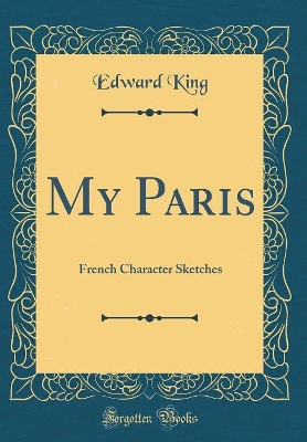 My Paris: French Character Sketches (Classic Reprint)