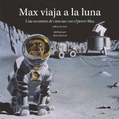 Max viaja a la luna: Una aventura de ciencias con el perro Max