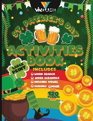 St Patrick's Day Activities Book Large Print Includes Word Search Word Scramble Missing Vowel Sudoku Maze: 120 Puzzles With Articles About St Patrick's Day Topics Like Shamrock Parade Fun Word Game for Senior Adult Teen