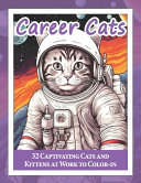 Career Cats: 32 Captivating Cats and Kittens at Work to Color-in