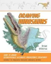 Drawing Dinosaurs: How to Draw Scientifically Accurate Prehistoric Creatures, Including T. rex, Stegosaurus, Velociraptor, Spinosaurus, and More (How to Draw Books)