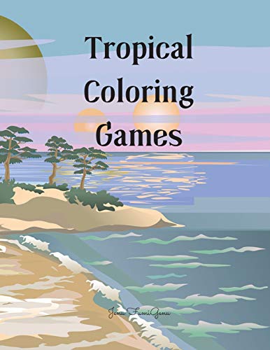 Tropical Coloring Games: 126 pages - Activity book for children aged 4 -8 - 8 - 12, colored pages, featuring beautiful animals and flowers, upgrading from easy drawings to harder ones, adults may love it also