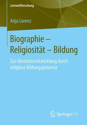 Biographie Religiositat Bildung: Zur Identitatsentwicklung Durch Religiose Bildungsprozesse