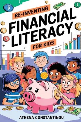 Reinventing Financial Literacy For Kids: Strategies To Crush Budgets, Spend Wisely, and Build Savings In The Digital Age: Strategies To Crush Budgets, Spend Wisely, And: Strategies To Crush Budgets,