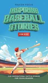 Inspiring Baseball Stories For Kids - Fun, Inspirational Facts & Stories For Young Readers