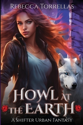 Howl at the Earth: An Urban Fantasy Shifter Thriller