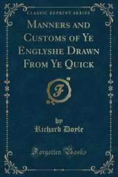 Manners and Customs of Ye Englyshe Drawn From Ye Quick (Classic Reprint)