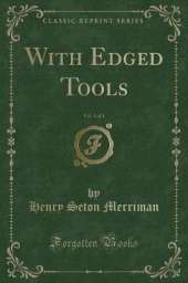 With Edged Tools, Vol. 3 of 3 (Classic Reprint)