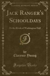Jack Ranger's Schooldays: Or the Rivals of Washington Hall (Classic Reprint)