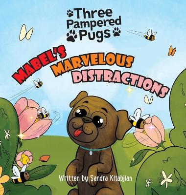 Three Pampered Pugs Mabel's Marvelous Distractions: Mabel's Marvelous Distractions