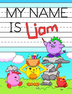 My Name is Liam: Personalized Primary Tracing Workbook for Kids Learning How to Write Their Name, Practice Paper with 1 Ruling Designed for Children in Preschool and Kindergarten