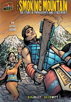 The Smoking Mountain: The Story Of Popocatepetl and Inztaccihuatl (An Aztec Legend)