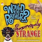 Would You Rather...? Supremely Strange: Over 300 Crazy Questions!