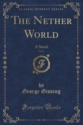 The Nether World, Vol. 2 of 3: A Novel (Classic Reprint)
