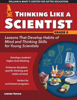 Thinking Like a Scientist: Lessons That Develop Habits of Mind and Thinking Skills for Young Scientists in Grade 5