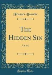 The Hidden Sin: A Novel (Classic Reprint)