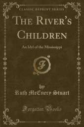 The River's Children: An Idyl of the Mississippi (Classic Reprint)
