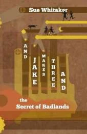 And Jake Makes Three: And the Secret of Badlands