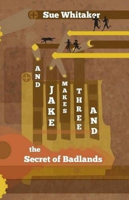 And Jake Makes Three: And the Secret of Badlands
