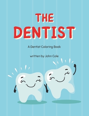 The Dentist: A Dentist Coloring Book