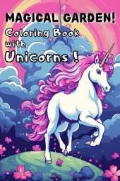 Magical Garden! Coloring Book with Unicorns