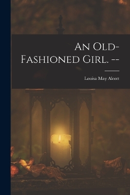 An Old-fashioned Girl. --