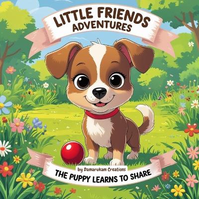 Little Friends Adventures: The Puppy Learns to Share
