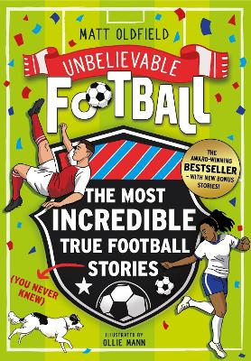 The Most Incredible True Football Stories (You Never Knew) UPDATED WITH NEW BONUS STORIES: Winner of the Telegraph Children's Sports Book of the Year