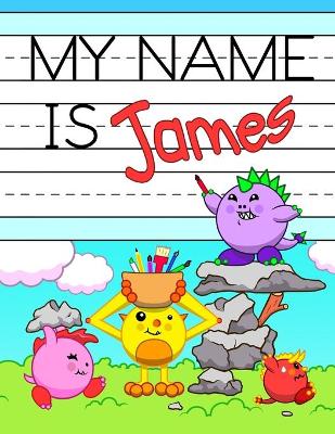 My Name is James: Personalized Primary Tracing Workbook for Kids Learning How to Write Their Name, Practice Paper with 1 Ruling Designed for Children in Preschool and Kindergarten