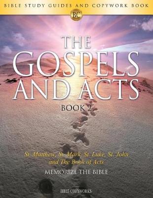 The Gospels and Acts Book 2: Bible Study Guides and Copywork Book - (St. Matthew, St. Mark, St. Luke, St. John and the Book of Acts) - Memorize the Bible: Bible Study Guides and Copywork Book - (St. Matthew, St. Mark, St. Luke, St. John and the Book of Ac