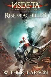 Insecta: Planet of the Ants (Book 2 - Rise of Achilles)