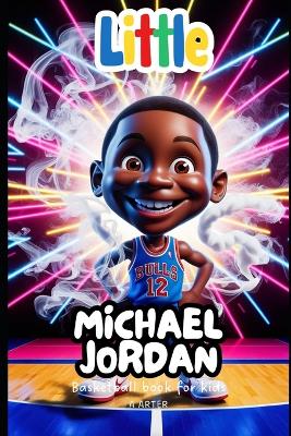 Basketball Book For Kids: Little Michael Jordan: A Story of Dreams, Dedication, and Big Jumps
