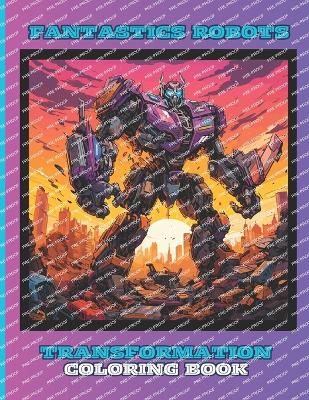 Fantasics-Robots Coloring Book for Kids, Boys and Girls: 50 Special Pictures and Designs of Transformation Robots and Droids.: Fantastics -Coloring Books for Children, Boys and Girls) 8.5x11 Inches Paperback Paperback - Special Large Print