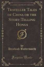 Traveller Tales of China or the Story-Telling Hongs (Classic Reprint)