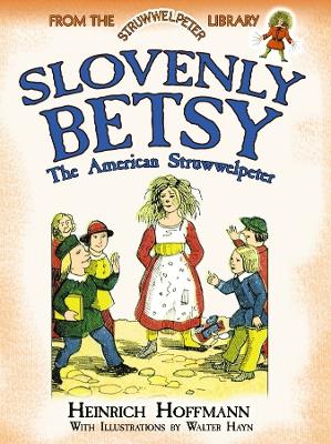 Slovenly Betsy: the American Struwwelpeter: From the Struwwelpeter Library