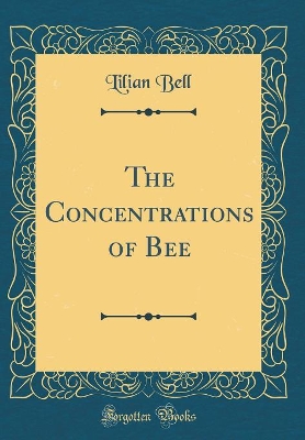 The Concentrations of Bee (Classic Reprint)