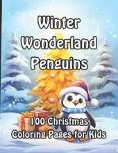Winter Wonderland Penguins: 100 Christmas Coloring Pages for Kids