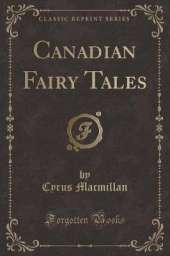 Canadian Fairy Tales (Classic Reprint)