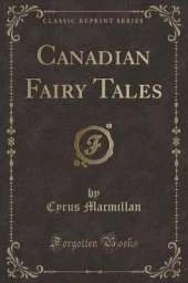 Canadian Fairy Tales (Classic Reprint)