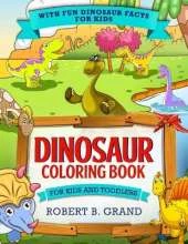 Dinosaur Coloring Book for Kids and Toddlers: With fun Dinosaur facts for kids